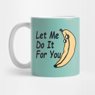 Let me do it for you / didn't do it for you Mug